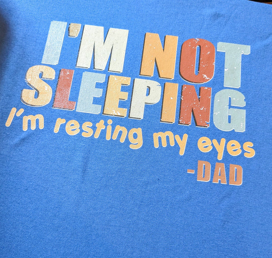 I'm Not Sleeping - Dad Shirt