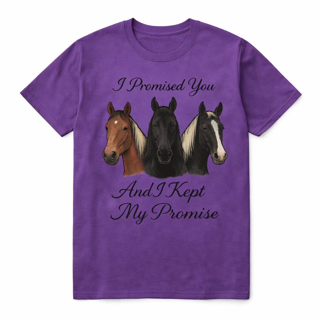 "I PROMISED YOU AND I KEPT MY PROMISE" 3-HORSE T-SHIRT