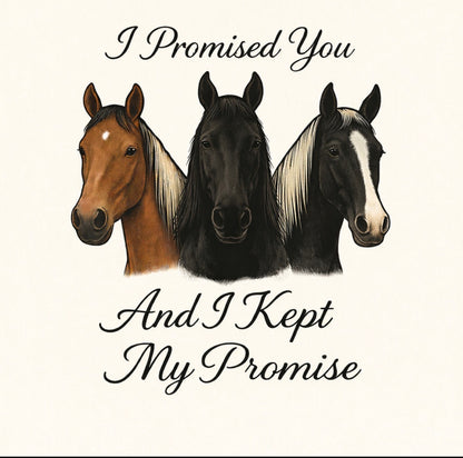 "I PROMISED YOU AND I KEPT MY PROMISE" 3-HORSE T-SHIRT